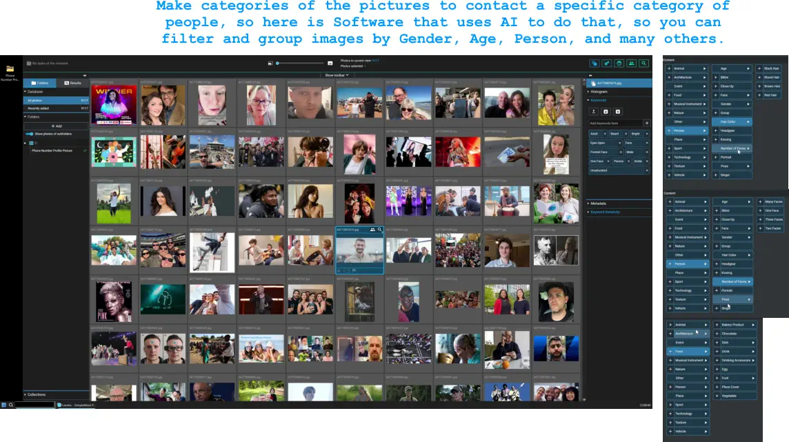 Make categories of the pictures to contact a specific category of  people, so here is Software that uses AI to do that, so you can  filter and group images by Gender, Age, Person, and many others.