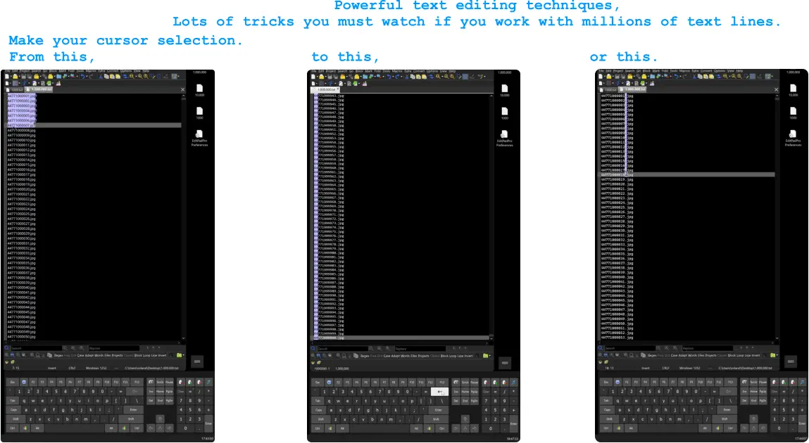 Powerful text editing techniques,  Lots of tricks you must watch if you work with millions of text lines.  Make your cursor selection.  From this, to this, or this.