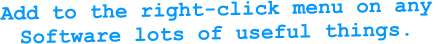 Add to the right-click menu on any Software lots of useful things.